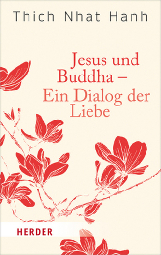 Jesus und Buddha - Ein Dialog der Liebe Jesus und Buddha - Ein Dialog der Liebe