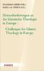 Herausforderungen an die islamische Theologie in Europa. Challenges for Islamic Theology in Europe