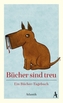 Bücher sind treu - Ein Bücher-Tagebuch