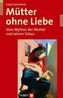 Mütter ohne Liebe