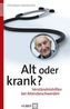 Alt oder krank?