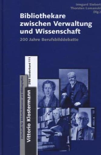 Bibliothekare zwischen Verwaltung und Wissenschaft - 200 Jahre Berufsbilddebatte