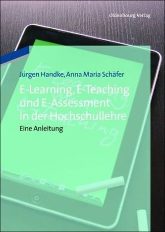 E-Learning, E-Teaching und E-Assessment in der Hochschullehre E-Learning, E-Teaching und E-Assessment in der Hochschullehre