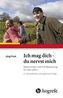 Ich mag dich - du nervst mich