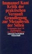 Kritik der praktischen Vernunft. Grundlegung zur Metaphysik der Sitten