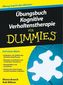 Übungsbuch Kognitive Verhaltenstherapie für Dummies