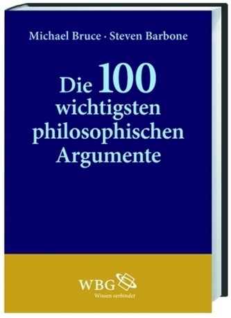 Die 100 wichtigsten philosophischen Argumente
