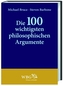 Die 100 wichtigsten philosophischen Argumente