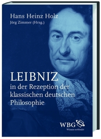 Leibniz in der Rezeption der klassischen deutschen Philosophie