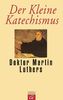 Der kleine Katechismus Doktor Martin Luthers
