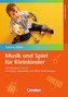 Musik und Spiel für Kleinkinder, m. Audio-CD