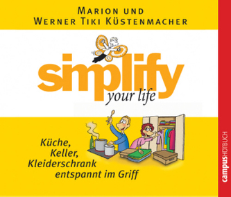 Simplify your life - Küche, Keller, Kleiderschrank entspannt im Griff, 1 Audio-CD