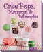 Cake Pops, Macarons & Whoopies