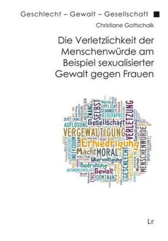 Die Verletzlichkeit der Menschenwürde am Beispiel sexualisierter Gewalt gegen Frauen