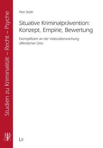 Situative Kriminalprävention: Konzept, Empirie, Bewertung Situative Kriminalprävention: Konzept, Empirie, Bewertung