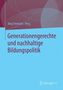 Generationengerechte und nachhaltige Bildungspolitik