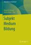 Subjekt - Medium - Bildung