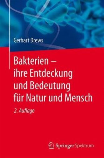 Bakterien - ihre Entdeckung und Bedeutung für Natur und Mensch