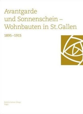 Avantgarde und Sonnenschein. Wohnbauten in St. Gallen 1895-1915