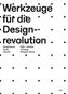 Werkzeuge für die Design-Revolution. Designwissen für die Zukunft
