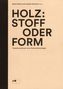 Holz: Stoff oder Form