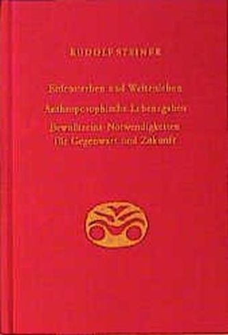 Erdensterben und Weltenleben. Anthroposophische Lebensgaben. Bewußtseins-Notwendigkeiten für Gegenwart und Zukunft