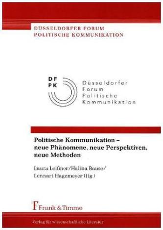 Politische Kommunikation - neue Phänomene, neue Perspektiven, neue Methoden