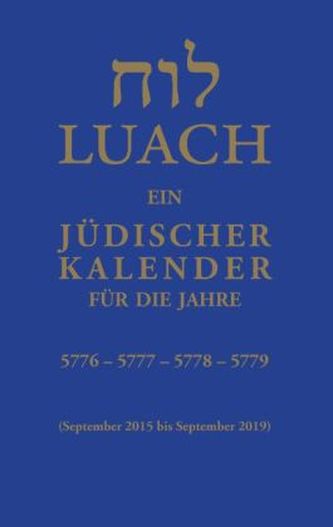Luach - Ein jüdischer Kalender für die Jahre 5776, 5777, 5778, 5779