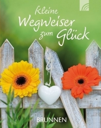 Kleine Wegweiser zum Glück