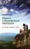 Unsere Lebenskrisen meistern
