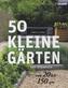 50 kleine Gärten