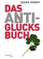Das Anti-Glücksbuch