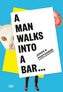 A Man Walks Into a Bar