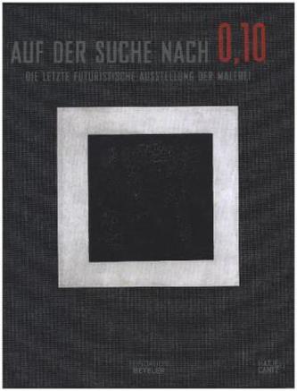 Auf der Suche nach 0,10 - Die letzte futuristische Ausstellung der Malerei