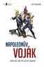 Napoleonův voják – Jaký byl, jak žil a proč bojoval