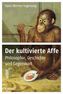 Der kultivierte Affe