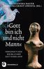 'Gott bin ich und nicht Mann'