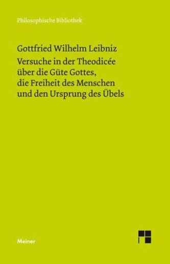 Versuche in der Theodicee über die Güte Gottes, die Freiheit des Menschen und den Ursprung des Übels
