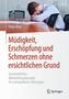 Müdigkeit, Erschöpfung und Schmerzen ohne ersichtlichen Grund