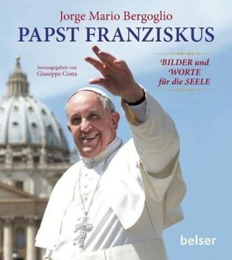 Papst Franziskus: Bilder und Worte für die Seele