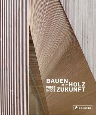Bauen mit Holz - Wege in die Zukunft