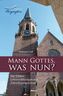 Mann Gottes, was nun?