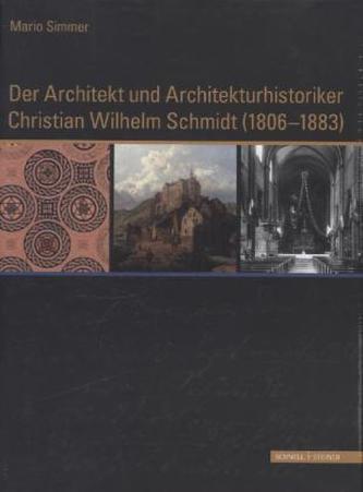 Der Architekt und Architekturhistoriker Christian Wilhelm Schmidt (1806 - 1883)