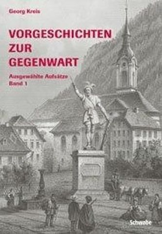 Vorgeschichten zur Gegenwart. Ausgewählte Aufsätze. Bd.1