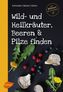 Wild- und Heilkräuter, Beeren und Pilze finden