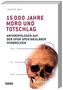 15000 Jahre Mord und Totschlag