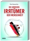 Die großen Irrtümer der Menschheit