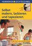Selbst malern, lackieren und tapezieren