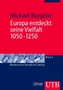 Europa entdeckt seine Vielfalt 1050-1250