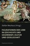 Figurationen der Liebe in Geschichte und Gegenwart, Kultur und Gesellschaft